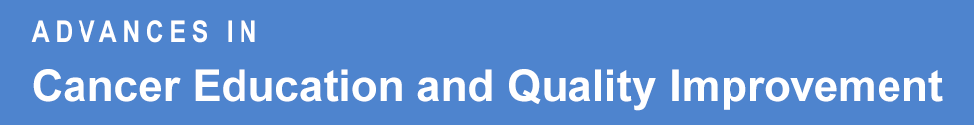 Advances in Cancer Education and Quality Improvement