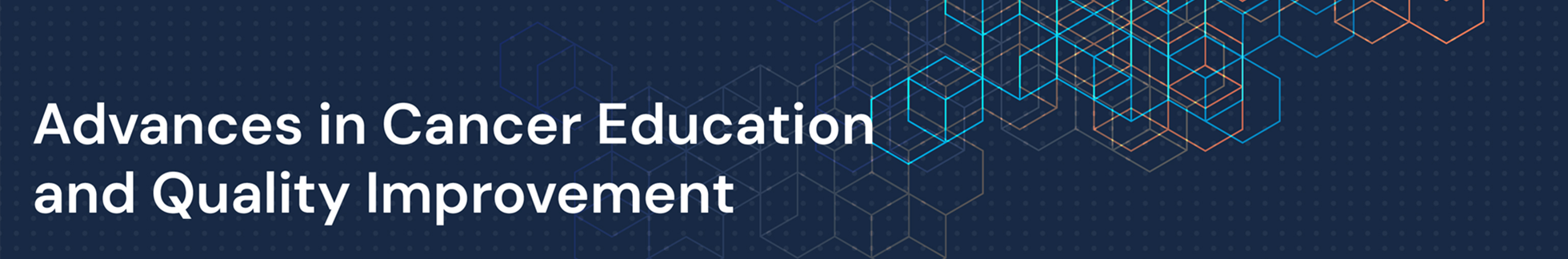 Advances in Cancer Education and Quality Improvement