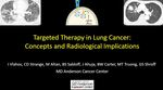 Targeted Therapy in Lung Cancer: Concepts and Radiological Implications by Ioannis Vlahos PhD, Jitesh Ahuja MBBS, Mylene Truong MD, Girish Shroff MD, Mehmet Altan MD, and Bradley Sabloff MD