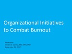 Organizational Initiatives to Combat Burnout by Martha S. Gerrity MD, MPH, PhD