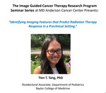 “Identifying Imaging Features that Predict Radiation Therapy Response in a Preclinical Setting by Tien T. Tang PhD