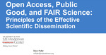 Open Access, Public  Good, and FAIR Science:  Principles of the Effective  Scientific Dissemination