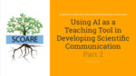 Using AI as a Teaching Tool in Developing Scientific Communication, Part 2 by Carrie Cameron, Katherine Isokawa, and Darrah Goo Kuratani